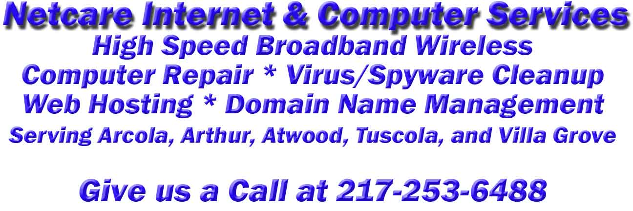 Netcare Internet & Computer Services - Providing High Speed Broadband Wireless - Computer Repair - Serving Arcola, Arthur, Atwood, Tuscola and Villa Grove - Give us a call at 217-253-6488